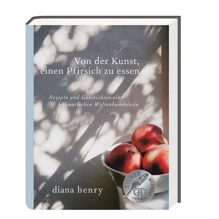 Von der Kunst, einen Pfirsich zu essen - Diana Henry